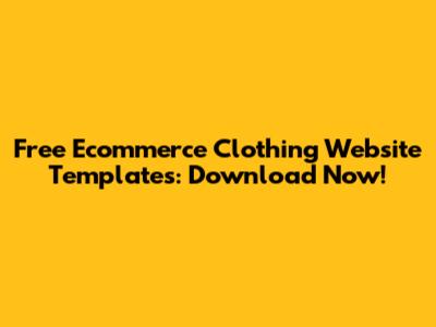 Free Ecommerce Clothing Website Templates: Download Now!