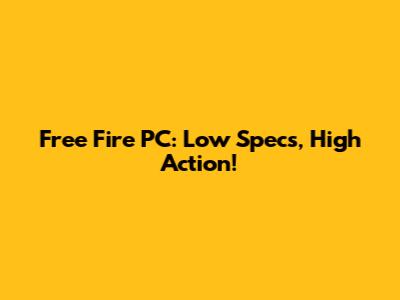 Free Fire PC: Low Specs, High Action!
