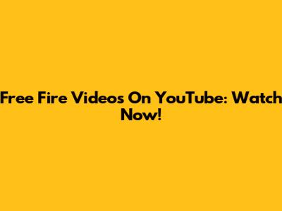 Free Fire Videos On YouTube: Watch Now!