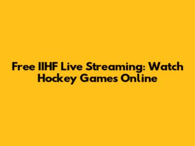 Free IIHF Live Streaming: Watch Hockey Games Online