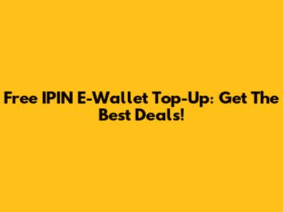 Free IPIN E-Wallet Top-Up: Get The Best Deals!