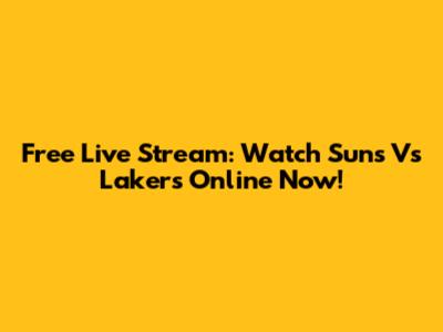 Free Live Stream: Watch Suns Vs Lakers Online Now!