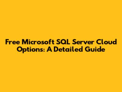 Free Microsoft SQL Server Cloud Options: A Detailed Guide