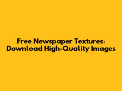 Free Newspaper Textures: Download High-Quality Images