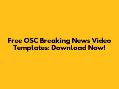 Free OSC Breaking News Video Templates: Download Now!