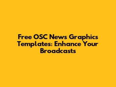 Free OSC News Graphics Templates: Enhance Your Broadcasts