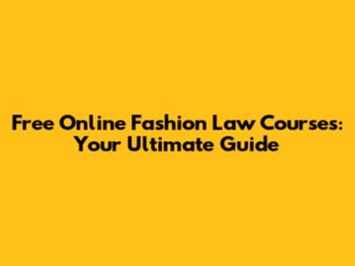 Free Online Fashion Law Courses: Your Ultimate Guide