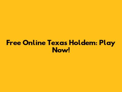 Free Online Texas Hold'em: Play Now!