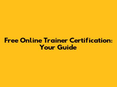 Free Online Trainer Certification: Your Guide