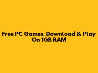 Free PC Games: Download & Play On 1GB RAM