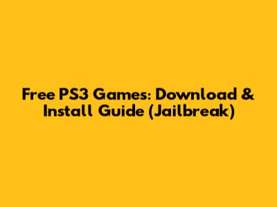 Free PS3 Games: Download & Install Guide (Jailbreak)
