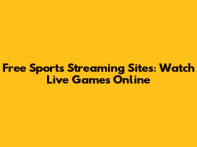 Free Sports Streaming Sites: Watch Live Games Online