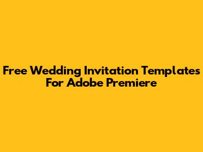 Free Wedding Invitation Templates For Adobe Premiere