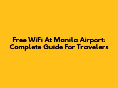 Free WiFi At Manila Airport: Complete Guide For Travelers