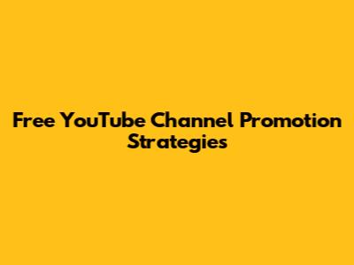 Free YouTube Channel Promotion Strategies