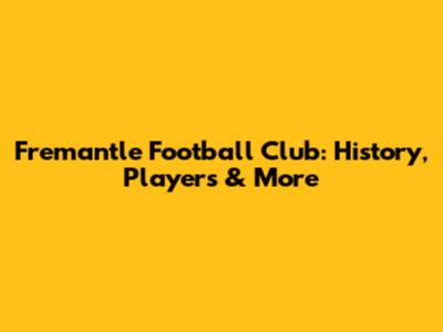Fremantle Football Club: History, Players & More
