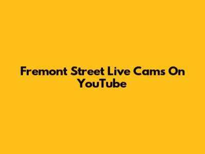 Fremont Street Live Cams On YouTube