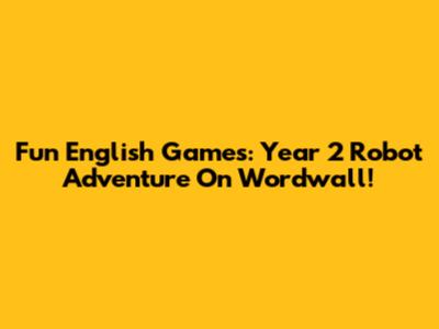 Fun English Games: Year 2 Robot Adventure On Wordwall!