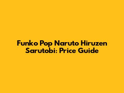 Funko Pop Naruto Hiruzen Sarutobi: Price Guide
