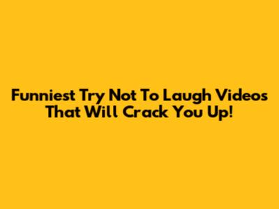 Funniest Try Not To Laugh Videos That Will Crack You Up!