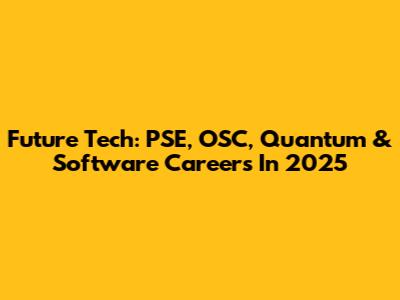 Future Tech: PSE, OSC, Quantum & Software Careers In 2025