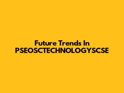 Future Trends In PSEOSCTECHNOLOGYSCSE