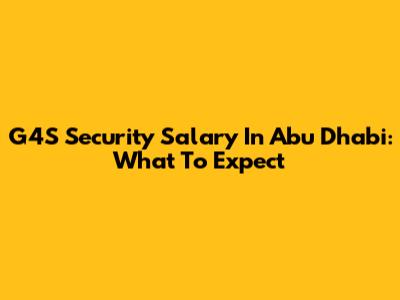 G4S Security Salary In Abu Dhabi: What To Expect