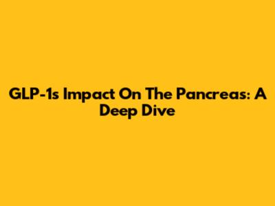 GLP-1's Impact On The Pancreas: A Deep Dive