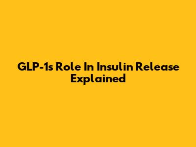 GLP-1's Role In Insulin Release Explained