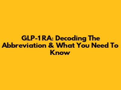 GLP-1 RA: Decoding The Abbreviation & What You Need To Know