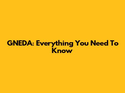 GNEDA: Everything You Need To Know