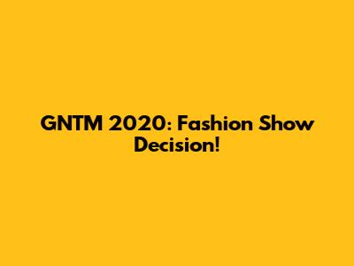 GNTM 2020: Fashion Show Decision!