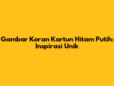 Gambar Koran Kartun Hitam Putih: Inspirasi Unik