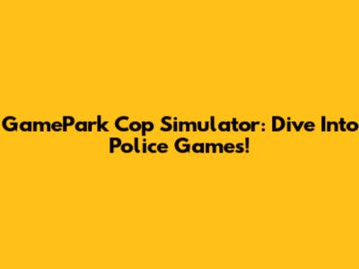 GamePark Cop Simulator: Dive Into Police Games!