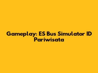 Gameplay: ES Bus Simulator ID Pariwisata