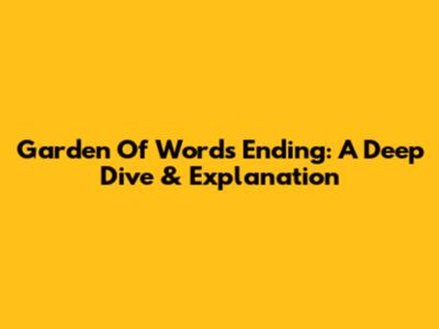 Garden Of Words Ending: A Deep Dive & Explanation