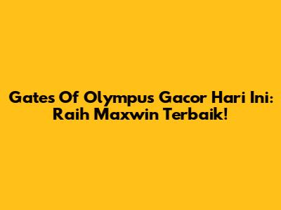Gates Of Olympus 'Gacor' Hari Ini: Raih Maxwin Terbaik!
