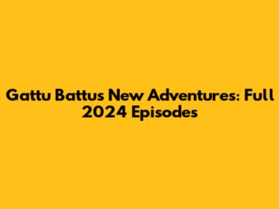 Gattu Battu's New Adventures: Full 2024 Episodes