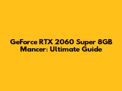 GeForce RTX 2060 Super 8GB Mancer: Ultimate Guide