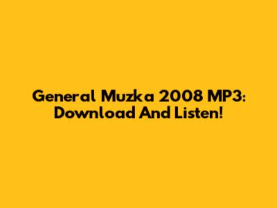 General Muzka 2008 MP3: Download And Listen!
