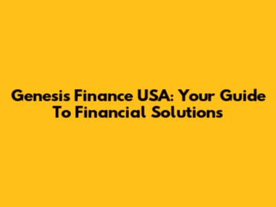 Genesis Finance USA: Your Guide To Financial Solutions