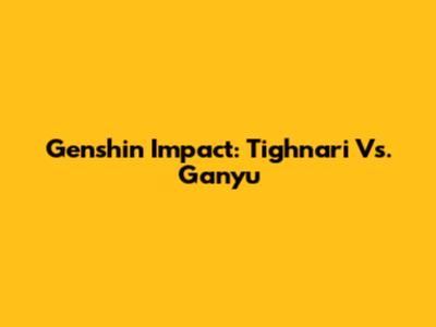 Genshin Impact: Tighnari Vs. Ganyu