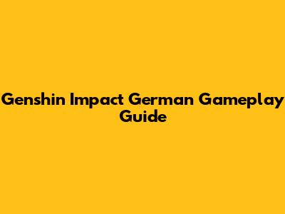 Genshin Impact German Gameplay Guide