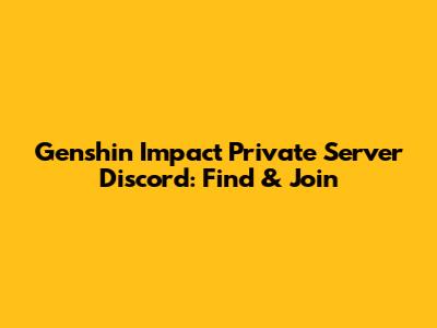 Genshin Impact Private Server Discord: Find & Join