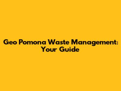 Geo Pomona Waste Management: Your Guide