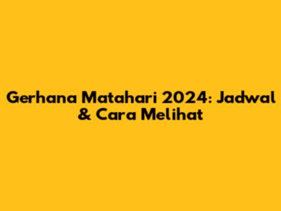 Gerhana Matahari 2024: Jadwal & Cara Melihat