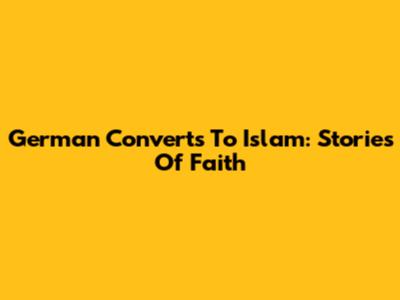German Converts To Islam: Stories Of Faith