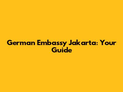German Embassy Jakarta: Your Guide