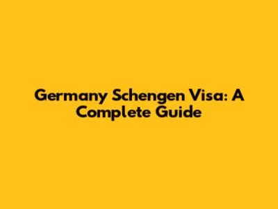 Germany Schengen Visa: A Complete Guide