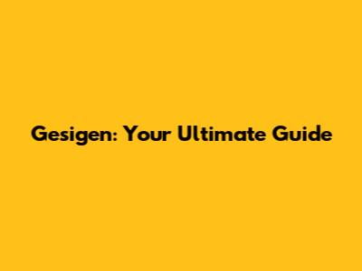 Gesigen: Your Ultimate Guide